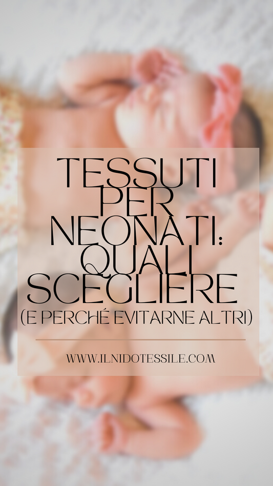 Tessuti per Neonati , quali scegliere     (e perché evitarne altri)